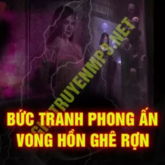 Bức Tranh Phong Ấn Vong Hồn Ghê Rợn