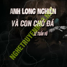 Anh Long Nghiện Và Con Chó Đá Đội Mũ Bảo Hiểm